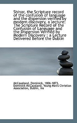 Shinar, the Scripture record of the confusion of language and the dispersion verified by modern disc by Dominick, 1806-1873 Dominick McCausland