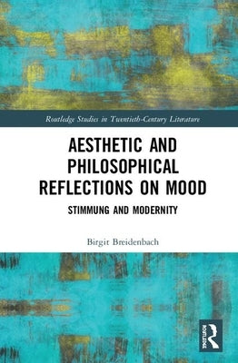 Aesthetic and Philosophical Reflections on Mood: Stimmung and Modernity by Breidenbach, Birgit