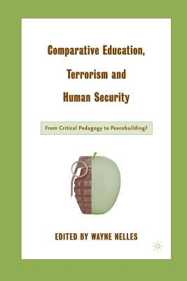 Comparative Education, Terrorism and Human Security: From Critical Pedagogy to Peacebuilding? by Nelles, W.