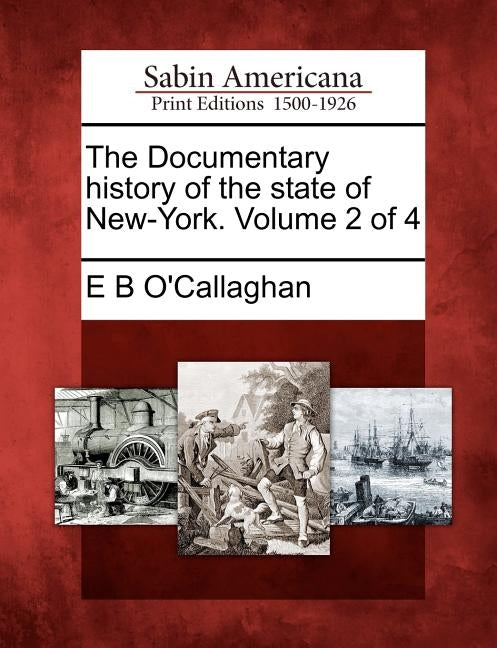 The Documentary history of the state of New-York. Volume 2 of 4 by O'Callaghan, E. B.