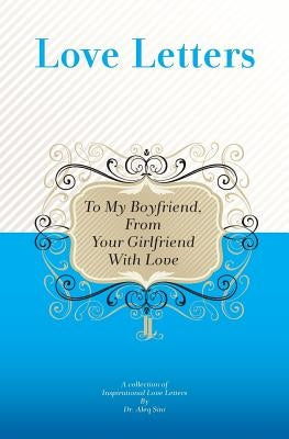 To My Boyfriend, From Your Girlfriend With Love: A Collection Of Inspirational Love Letters by Sini, Aleq