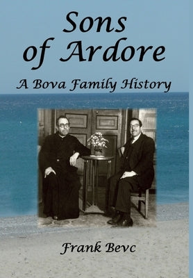 Sons of Ardore - A Bova Family History by Bevc, Frank