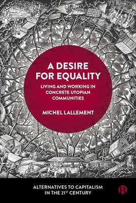 A Desire for Equality: Living and Working in Concrete Utopian Communities by Lallement, Michel
