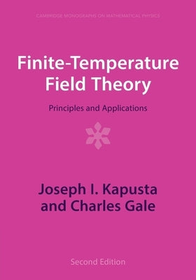 Finite-Temperature Field Theory: Principles and Applications by Kapusta, Joseph I.