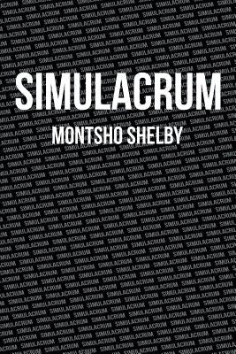 Simulacrum by Shelby, Montsho
