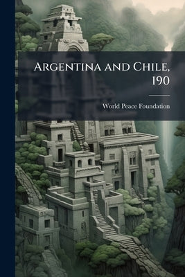 Argentina and Chile, 190 by Foundation, World Peace
