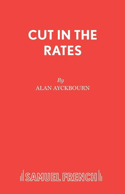 Cut in the Rates by Ayckbourn, Alan