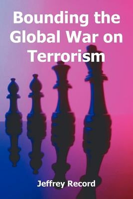 Bounding the Global War on Terrorism by Record, Jeffrey