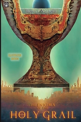 The Enigma of the Holy Grail: Illustrated Edition: 90 Illustrations Inside by Walford, Robert