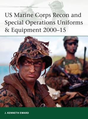 US Marine Corps Recon and Special Operations Uniforms & Equipment 2000-15 by Eward, J. Kenneth