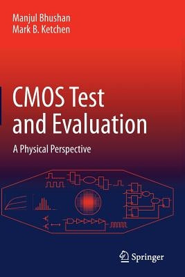 CMOS Test and Evaluation: A Physical Perspective by Bhushan, Manjul