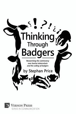 Thinking Through Badgers: Researching the Controversy Over Bovine Tuberculosis and the Culling of Badgers by Price, Stephan