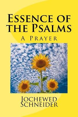 Essence of the Psalms: A Prayer by Schneider, Jochewed