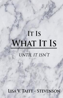 It Is What It Is by Taitt, Lisa