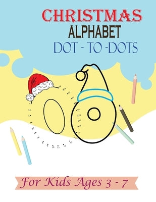 Christmas Alphabet Dot - to - Dots for Kids Ages 3-7: Join the Dots activity book, Letter tracing book for kids ages 3 to 7 by Aghbalou, Asafou Anazour