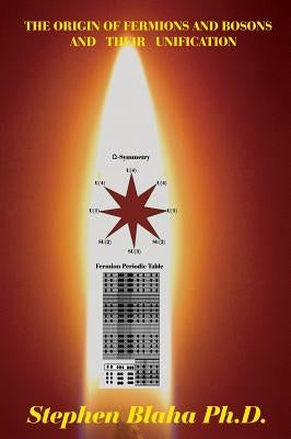 The Origin of Fermions and Bosons, And Their Unification by Blaha, Stephen