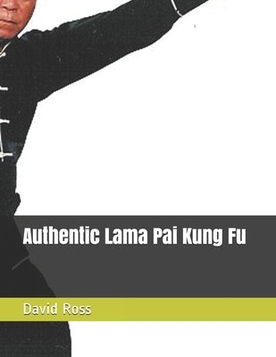 Authentic Lama Pai Kung Fu by Ross, David A.