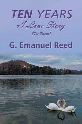 Ten Years: A Love Story by Reed, G. Emanuel