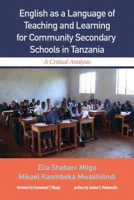 English as a Language of Teaching and Learning for Community Secondary Schools in Tanzania: A Critical Analysis by Mligo, Elia Shabani