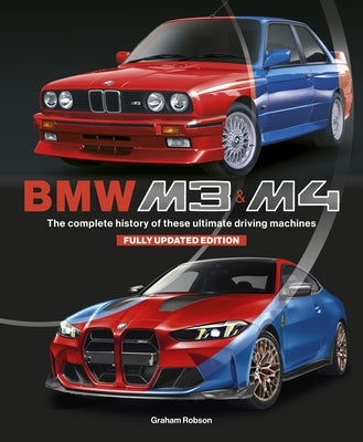 BMW M3 & M4 (Updated Edition): The Complete History of These Ultimate Driving Machines by Robson, Graham