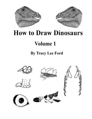 How to Draw Dinosaurs volume 1: This book is unlike other how to draw books. It is not about circles and lines, it is about their anatomy and the scie by Ford, Tracy Lee