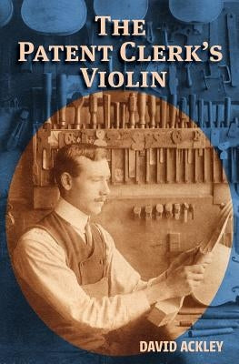 The Patent Clerk's Violin by Ackley, David