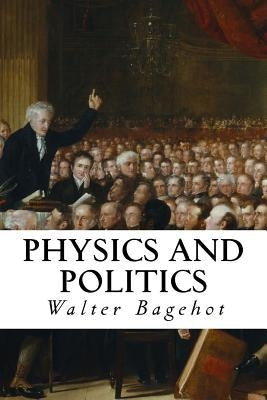 Physics and Politics by Bagehot, Walter