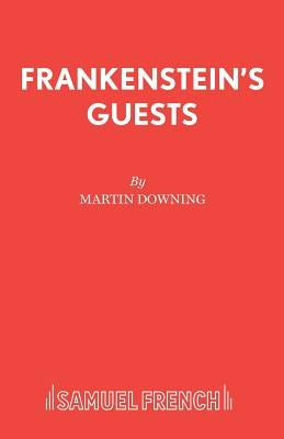 Frankenstein's Guests by Downing, Martin