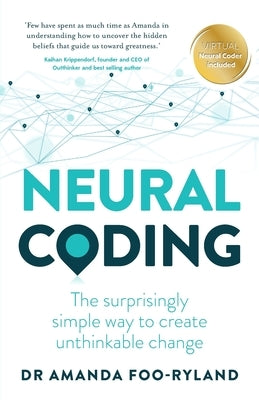 Neural Coding: The Surprisingly Simple Way to Create Unthinkable Change by Foo-Ryland, Amanda