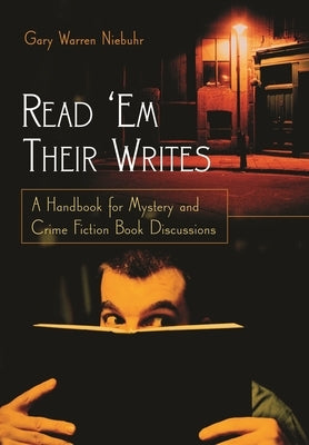 Read 'em Their Writes: A Handbook for Mystery and Crime Fiction Book Discussions by Niebuhr, Gary Warren