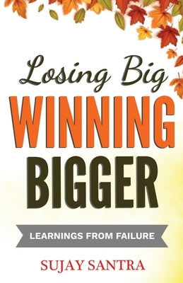 Losing Big Winning Bigger: Learnings from failure by Santra, Sujay