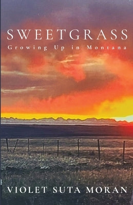 Sweetgrass: Growing Up in Montana by Moran, Violet