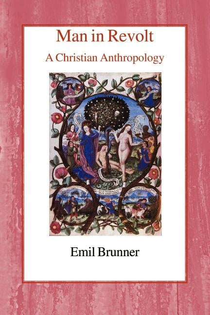 Man in Revolt: A Christian Anthropology by Brunner, Emil