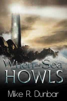 When the Sea Howls by Dunbar, Mike R.