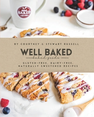 Well Baked: Gluten-free, dairy-free, and naturally sweetened recipes by Russell, Stewart