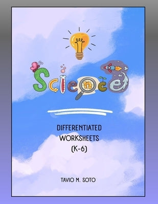 Science (K-6) Vocabulary Worksheets: Differentiated Worksheets for Teachers by Soto, Tavio Miguel