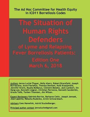 The Situation of Human Rights Defenders of Lyme and Relapsing Fever Borreliosis: Edition One: The Ad Hoc Committee for Health Equity in ICD11 Borrelio by Ahern, Holly