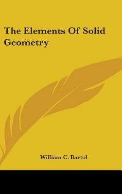 The Elements Of Solid Geometry by Bartol, William C.