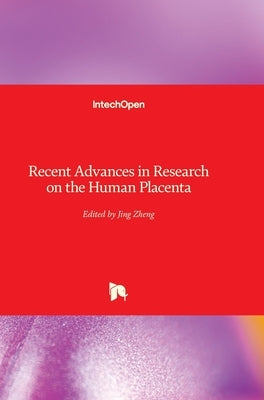 Recent Advances in Research on the Human Placenta by Zheng, Jing