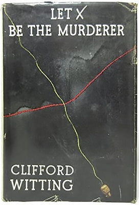 Let X Be the Murderer by Witting, Clifford