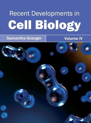 Recent Developments in Cell Biology: Volume IV by Granger, Samantha