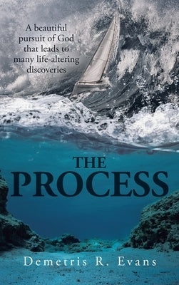 The Process: A Beautiful Pursuit of God That Leads to Many Life-Altering Discoveries by Evans, Demetris R.