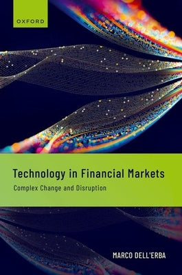 Technology in Financial Markets: Complex Change and Disruption by Dell'erba, Marco