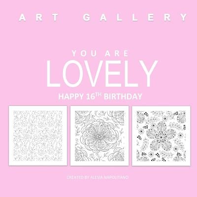 You Are Lovely Happy 16th Birthday: Adult Coloring Book Birthday in all D; 16th Birthday Gifts for Girls in al; 16th Birthday in al; 16th Birthday Gif by Alesia Napolitano