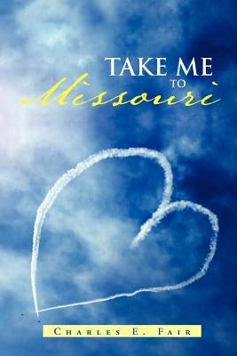 Take Me to Missouri by Fair, Charles E.