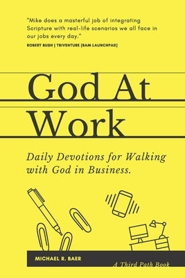 God At Work: Daily Devotions for Walking with God in Business by Baer, Michael R.