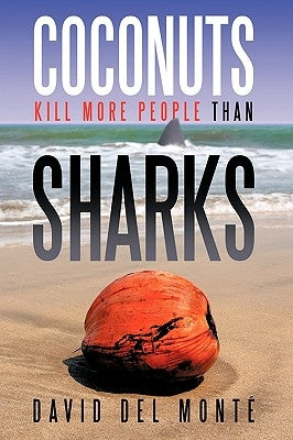 Coconuts Kill More People Than Sharks by Del Mont, David