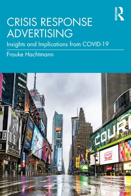 Crisis Response Advertising: Insights and Implications from COVID-19 by Hachtmann, Frauke