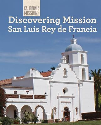 Discovering Mission San Luis Rey de Francia by Buckley, Jeannette