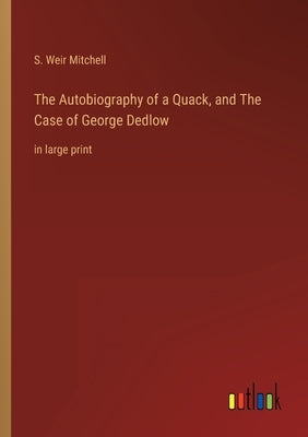 The Autobiography of a Quack, and The Case of George Dedlow: in large print by Mitchell, S. Weir